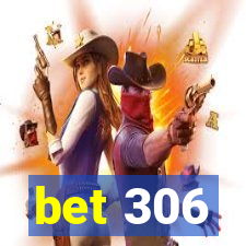 bet 306